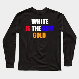 White Is The New Gold Long Sleeve T-Shirt